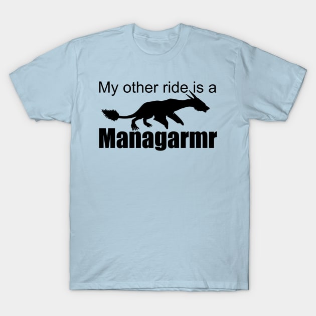 Ark Survival Evolved- My Other Ride is a Managarmr T-Shirt by Cactus Sands
